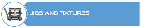 Jigs and Fixtures